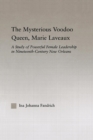 The Mysterious Voodoo Queen, Marie Laveaux : A Study of Powerful Female Leadership in Nineteenth Century New Orleans - Book