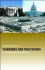Warriors and Politicians : US Civil-Military Relations under Stress - Book