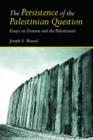 The Persistence of the Palestinian Question : Essays on Zionism and the Palestinians - Book