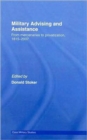 Military Advising and Assistance : From Mercenaries to Privatization, 1815-2007 - Book