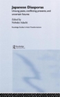 Japanese Diasporas : Unsung Pasts, Conflicting Presents and Uncertain Futures - Book