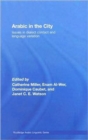 Arabic in the City : Issues in Dialect Contact and Language Variation - Book