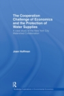 The Cooperation Challenge of Economics and the Protection of Water Supplies : A Case Study of the New York City Watershed Collaboration - Book