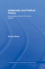 Indigeneity and Political Theory : Sovereignty and the Limits of the Political - Book