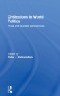 Civilizations in World Politics : Plural and Pluralist Perspectives - Book