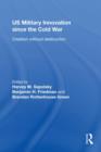 US Military Innovation since the Cold War : Creation Without Destruction - Book