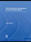 The Economic Geography of Air Transportation : Space, Time, and the Freedom of the Sky - Book