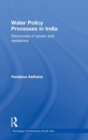 Water Policy Processes in India : Discourses of Power and Resistance - Book
