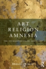 Art, Religion, Amnesia : The Enchantments of Credulity - Book