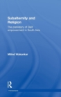 Subalternity and Religion : The Prehistory of Dalit Empowerment in South Asia - Book
