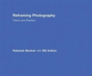 Reframing Photography : Theory and Practice - Book