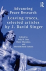 Advancing Peace Research : Leaving Traces, Selected Articles by J. David Singer - Book