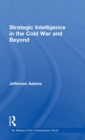 Strategic Intelligence in the Cold War and Beyond - Book