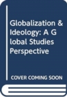 Globalization & Ideology : A Global Studies Perspective - Book