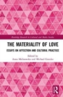 The Materiality of Love : Essays on Affection and Cultural Practice - Book