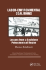 Labor-environmental Coalitions : Lessons from a Louisiana Petrochemical Region - Book