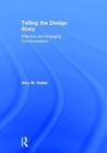 Telling the Design Story : Effective and Engaging Communication - Book