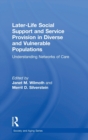 Later-Life Social Support and Service Provision in Diverse and Vulnerable Populations : Understanding Networks of Care - Book