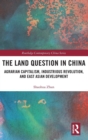 The Land Question in China : Agrarian Capitalism, Industrious Revolution, and East Asian Development - Book