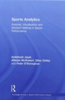 Sports Analytics : Analysis, Visualisation and Decision Making in Sports Performance - Book