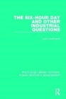 The Six-Hour Day and Other Industrial Questions - Book