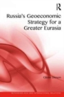 Russia's Geoeconomic Strategy for a Greater Eurasia - Book