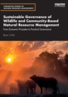 Sustainable Governance of Wildlife and Community-Based Natural Resource Management : From Economic Principles to Practical Governance - Book