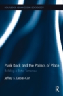 Punk Rock and the Politics of Place : Building a Better Tomorrow - Book