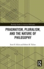 Pragmatism, Pluralism, and the Nature of Philosophy - Book