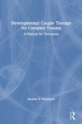 Developmental Couple Therapy for Complex Trauma : A Manual for Therapists - Book
