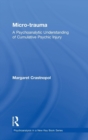 Micro-trauma : A Psychoanalytic Understanding of Cumulative Psychic Injury - Book