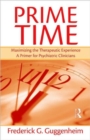 Prime Time : Maximizing the Therapeutic Experience -- A Primer for Psychiatric Clinicians - Book