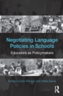 Negotiating Language Policies in Schools : Educators as Policymakers - Book