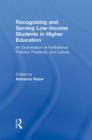 Recognizing and Serving Low-Income Students in Higher Education : An Examination of Institutional Policies, Practices, and Culture - Book