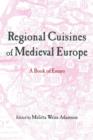 Regional Cuisines of Medieval Europe : A Book of Essays - Book