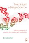Teaching as a Design Science : Building Pedagogical Patterns for Learning and Technology - Book