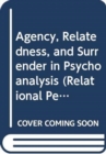 Agency, Relatedness, and Surrender in Psychoanalysis - Book