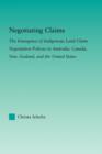 Negotiating Claims : The Emergence of Indigenous Land Claim Negotiation Policies in Australia, Canada, New Zealand, and the United States - Book