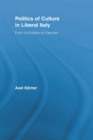 Politics of Culture in Liberal Italy : From Unification to Fascism - Book