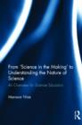 From 'Science in the Making' to Understanding the Nature of Science : An Overview for Science Educators - Book