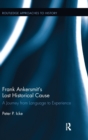 Frank Ankersmit's Lost Historical Cause : A Journey from Language to Experience - Book