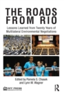 The Roads from Rio : Lessons Learned from Twenty Years of Multilateral Environmental Negotiations - Book