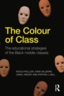 The Colour of Class : The educational strategies of the Black middle classes - Book
