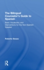 The Bilingual Counselor's Guide to Spanish : Basic Vocabulary and Interventions for the Non-Spanish Speaker - Book