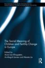 The Social Meaning of Children and Fertility Change in Europe - Book