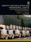 Identity, Reconciliation and Transitional Justice : Overcoming Intractability in Divided Societies - Book