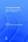 Connected Viewing : Selling, Streaming, & Sharing Media in the Digital Age - Book