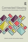 Connected Viewing : Selling, Streaming, & Sharing Media in the Digital Age - Book