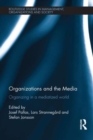 Organizations and the Media : Organizing in a Mediatized World - Book