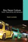 Boy Racer Culture : Youth, Masculinity and Deviance - Book